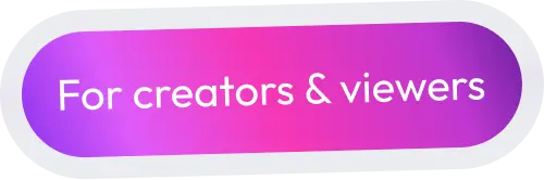 For creators & viewers